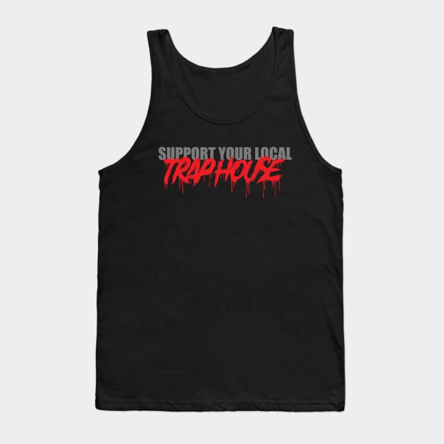 Support Your Local Trap House Tank Top by AwalPerformanceGraphics